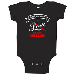 All You Need Is Love Ranch Dressing Baby One Piece All You Need Is Love Ranch Dressing Baby One Piece
