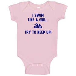 Funny I Swim Like A Girl Try To Keep Up Baby One Piece Funny I Swim Like A Girl Try To Keep Up Baby One Piece