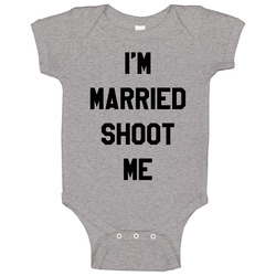 Im Married Shoot Me Funny Married With Children Popular Tv Show onesie Baby One Piece