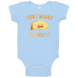 I Dont Want To Taco About It Talk About It Funny onesie Baby One Piece I Dont Want To Taco About It Talk About It Funny onesie Baby One Piece