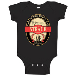 You Would Drink Too If You Are A Straub Beer Label Last Name Worn Look onesie Baby One Piece You Would Drink Too If You Are A Straub Beer Label Last Name Worn Look onesie Baby One Piece