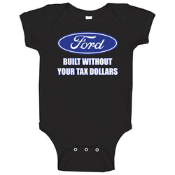 T-Shirt Ford Built Without Your Tax Dollars Though Money Tee onesie Baby One Piece T-Shirt Ford Built Without Your Tax Dollars Though Money Tee onesie Baby One Piece