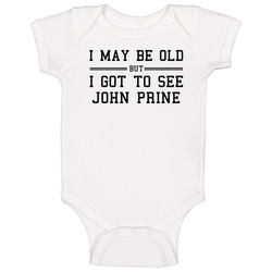 I May Be Old But I Got To See John Prine onesie Baby One Piece I May Be Old But I Got To See John Prine onesie Baby One Piece
