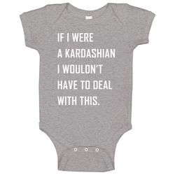 If I Were A Kardashian onesie Baby One Piece If I Were A Kardashian onesie Baby One Piece