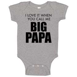 I Love It When You Call Me Big Papa Funny onesie Baby One Piece