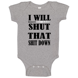 I Will Shut That Shit Down onesie Baby One Piece I Will Shut That Shit Down onesie Baby One Piece