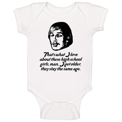Dazed And Confused Wooderson Girls Movie Quote Baby One Piece Dazed And Confused Wooderson Girls Movie Quote Baby One Piece