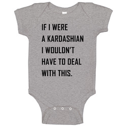 If I Were A Kardashian Baby One Piece If I Were A Kardashian Baby One Piece