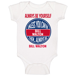 Always Be Yourself Unless You Can Be Bill Walton Baby One Piece Always Be Yourself Unless You Can Be Bill Walton Baby One Piece