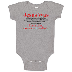 Jesus Was Everything Conservatives Hate Baby One Piece Jesus Was Everything Conservatives Hate Baby One Piece