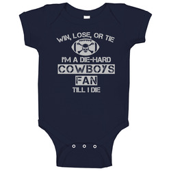 Win Lose Or Tie Cowboys Fan Until I Die - Dallas Cowboys Team Colors Baby One Piece