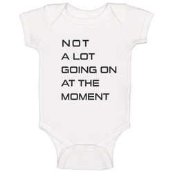 Not A Lot Going On At The Moment Baby One Piece