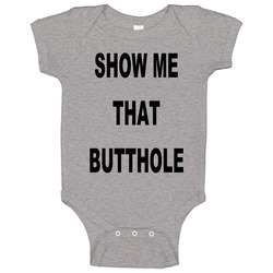 Show Me That Butthole Baby One Piece Show Me That Butthole Baby One Piece