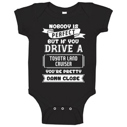 Nobody Is Perfect But If You Drive A Toyota Land Cruiser A Funny Car Baby One Piece