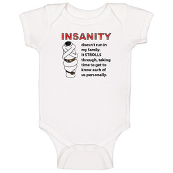 Insanity Doesn't Run In My Family. It Strolls Through, Taking Time To Get To Know Each Of Us Personally Funny Baby One Piece Insanity Doesn't Run In My Family. It Strolls Through, Taking Time To Get To Know Each Of Us Personally Funny Baby One Piece