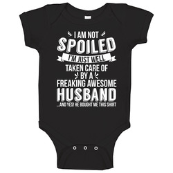 I'm Not Spoiled Just Well Taken Care Of By My Husband Wife Gift Baby One Piece I'm Not Spoiled Just Well Taken Care Of By My Husband Wife Gift Baby One Piece