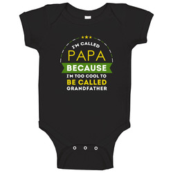 Family I'm Called Papa Because I'm Too Cool To Be Called Grandfather Baby One Piece Family I'm Called Papa Because I'm Too Cool To Be Called Grandfather Baby One Piece