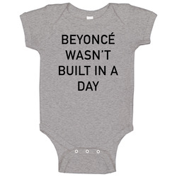 Beyonce Wasnt Built Ina Day Gray Baby One Piece Beyonce Wasnt Built Ina Day Gray Baby One Piece