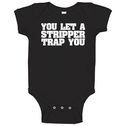 You Let A Stripper Trap You Ballers Tv Show Wiz Khalifa Baby One Piece You Let A Stripper Trap You Ballers Tv Show Wiz Khalifa Baby One Piece
