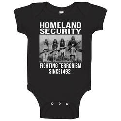 Homeland Security Fighting Terrorism Since 1492 T Shirt Aztec Indians Black Tee romper jumpsuit Baby One Piece Homeland Security Fighting Terrorism Since 1492 T Shirt Aztec Indians Black Tee romper jumpsuit Baby One Piece
