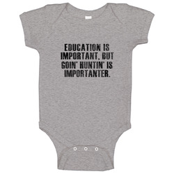 Education Is Important, But Goin' Huntin' Is Importanter romper Baby One Piece Education Is Important, But Goin' Huntin' Is Importanter romper Baby One Piece