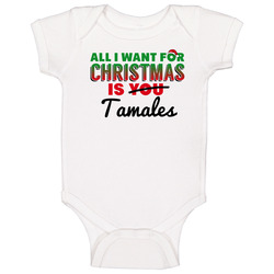 All I Want For Christmas Is Tamales Favorite Food Holiday Gift romper Baby One Piece All I Want For Christmas Is Tamales Favorite Food Holiday Gift romper Baby One Piece