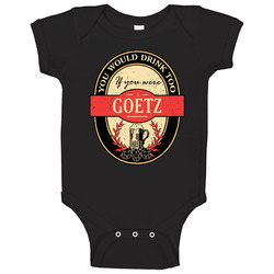 You Would Drink Too If You Are A Goetz Beer Label Last Name Worn Look romper Baby One Piece You Would Drink Too If You Are A Goetz Beer Label Last Name Worn Look romper Baby One Piece