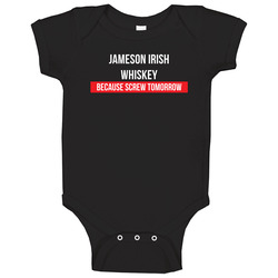 Jameson Irish Whiskey Because Screw Tomorrow Drinking Cool Party romper Baby One Piece Jameson Irish Whiskey Because Screw Tomorrow Drinking Cool Party romper Baby One Piece