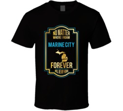No Matter Where I Roam Marine City Michigan Forever Will Be My Home T No Matter Where I Roam Marine City Michigan Forever Will Be My Home T