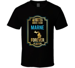 No Matter Where I Roam Marne Michigan Forever Will Be My Home T Shirt No Matter Where I Roam Marne Michigan Forever Will Be My Home T Shirt
