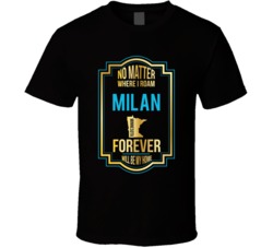 No Matter Where I Roam Milan Minnesota Forever Will Be My Home T Shirt No Matter Where I Roam Milan Minnesota Forever Will Be My Home T Shirt