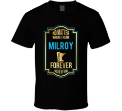 No Matter Where I Roam Milroy Minnesota Forever Will Be My Home T Shir No Matter Where I Roam Milroy Minnesota Forever Will Be My Home T Shir