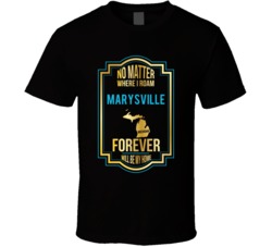No Matter Where I Roam Marysville Michigan Forever Will Be My Home T S No Matter Where I Roam Marysville Michigan Forever Will Be My Home T S