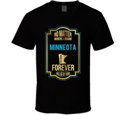 No Matter Where I Roam Minneota Minnesota Forever Will Be My Home T Sh No Matter Where I Roam Minneota Minnesota Forever Will Be My Home T Sh