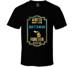 No Matter Where I Roam Mattawan Michigan Forever Will Be My Home T Shi No Matter Where I Roam Mattawan Michigan Forever Will Be My Home T Shi