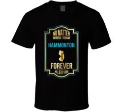 No Matter Where I Roam Hammonton New Jersey Forever Will Be My Home T No Matter Where I Roam Hammonton New Jersey Forever Will Be My Home T