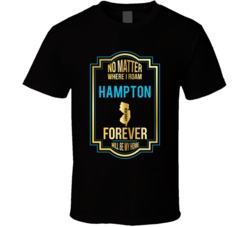 No Matter Where I Roam Hampton New Jersey Forever Will Be My Home T Sh No Matter Where I Roam Hampton New Jersey Forever Will Be My Home T Sh