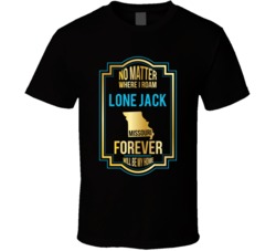 No Matter Where I Roam Lone Jack Missouri Forever Will Be My Home T Sh No Matter Where I Roam Lone Jack Missouri Forever Will Be My Home T Sh