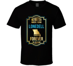No Matter Where I Roam Lonedell Missouri Forever Will Be My Home T Shi No Matter Where I Roam Lonedell Missouri Forever Will Be My Home T Shi