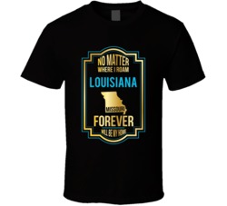No Matter Where I Roam Louisiana Missouri Forever Will Be My Home T Sh No Matter Where I Roam Louisiana Missouri Forever Will Be My Home T Sh