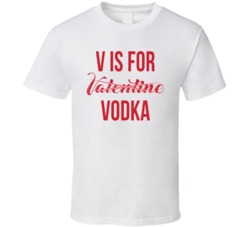 V Is For Vodka Valentines Day T Shirt V Is For Vodka Valentines Day T Shirt