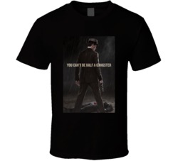 Boardwalk Empire You Can't Be Half A Gangster Tv Show Fan T Shirt Boardwalk Empire You Can't Be Half A Gangster Tv Show Fan T Shirt