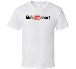 Lifes Too Short Tv Show Logo Fan T Shirt