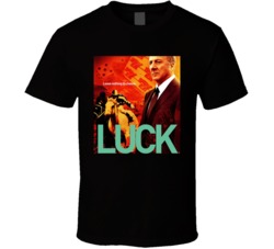 Luck Leave Nothing To Chance Dustin Hoffman Tv Show Fan T Shirt