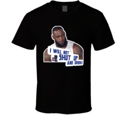 Lebron James I Will Not Shut Up And Dribble Quote Interview Fan T Shir Lebron James I Will Not Shut Up And Dribble Quote Interview Fan T Shir