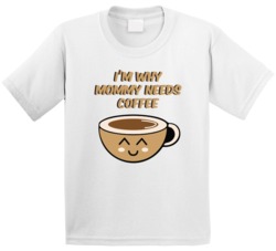 I'm Why Mommy Needs Coffee Cute Coffee Cup Kids T Shirt I'm Why Mommy Needs Coffee Cute Coffee Cup Kids T Shirt