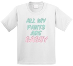 All My Pants Are Sassy Cute Cool Funny Kids T Shirt All My Pants Are Sassy Cute Cool Funny Kids T Shirt