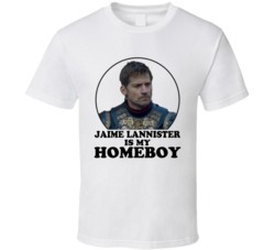 Game Of Thrones Jaime Lannister Is My Homeboy Funny Parody Fan T Shirt Game Of Thrones Jaime Lannister Is My Homeboy Funny Parody Fan T Shirt