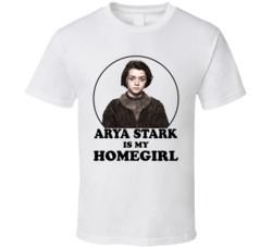 Game Of Thrones Arya Stark Is My Homegirl Funny Parody Fan T Shirt Game Of Thrones Arya Stark Is My Homegirl Funny Parody Fan T Shirt