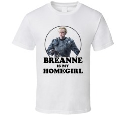 Game Of Thrones Breanne Is My Homegirl Funny Parody Fan T Shirt Game Of Thrones Breanne Is My Homegirl Funny Parody Fan T Shirt